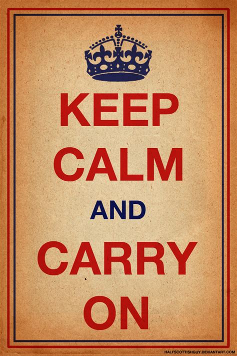 Keep Calm and Carry on by halfscottishguy on DeviantArt