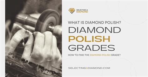 What is Diamond Polish? Grades & Price Impact Explained - Selecting A ...