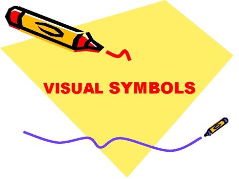 VISUAL SYMBOLS What are Visual Symbols Representations of