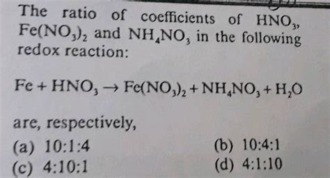 The ratio of coefficients of HNO, Fe(NO3), and NH.NO, in the following redox reaction: Fe + HNO ...