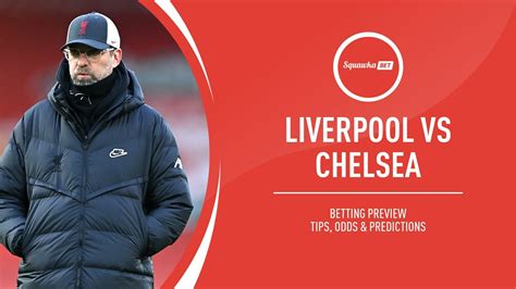 Liverpool vs Chelsea prediction, betting tips, odds, preview | Premier ...