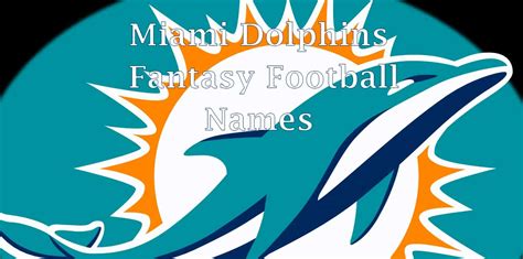 Miami Dolphins Fantasy Football Names: 100+ Great Team Name Ideas for 2023 - Bleacher Nation