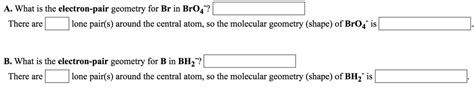 SOLVED: A. What is the electron-pair geometry for Br in BrO4 There are lone pair(s) around the ...