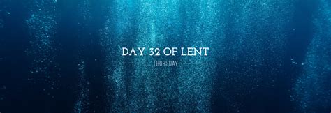 Day 32 of Lent - Thursday - Bayside Blog