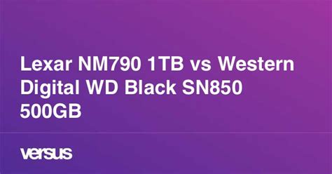 Lexar NM790 1TB vs Western Digital WD Black SN850 500GB: What is the difference?