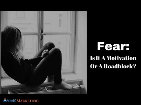 Fear: Is It A Motivation Or A Roadblock? - Vertū Marketing