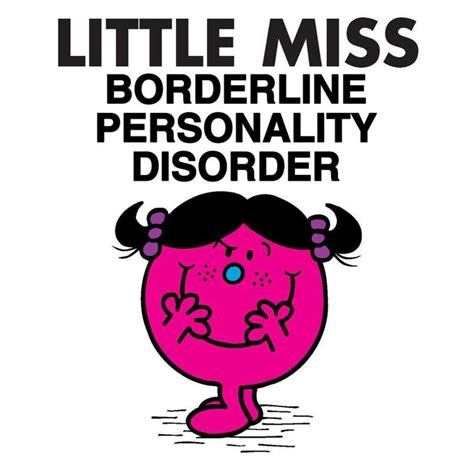 Little Miss Borderline Personality Disorder | Little Miss Memes | Know ...