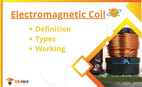 What is an Electromagnetic Coil?-Definition, Working, Types