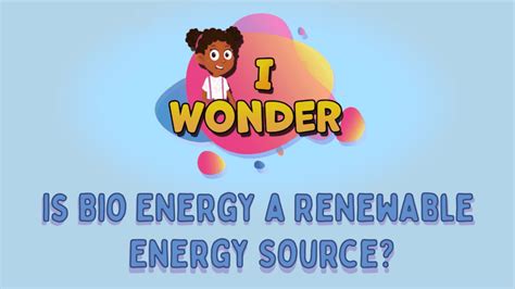 Is Bio Energy A Renewable Energy Source? - LearningMole