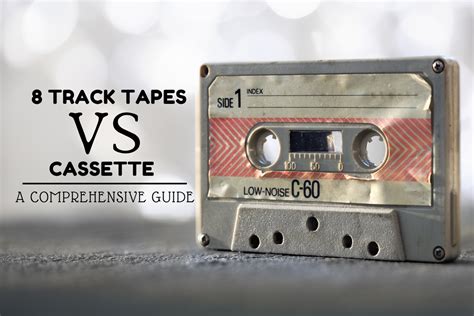 8 Track Tapes vs. Cassette: A Comprehensive Guide