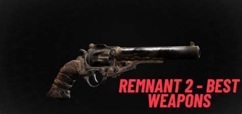 Remnant 2 Best Weapons & How To Get Them - VeryAli Gaming