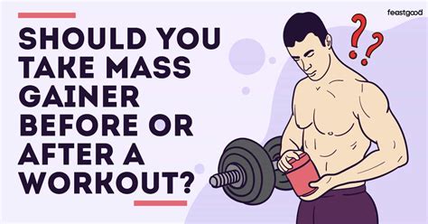 Should You Take Mass Gainer Before Or After A Workout? - FeastGood.com