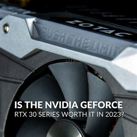 Is the NVIDIA GeForce RTX 30 Series Worth it in 2023?