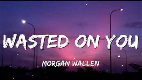 Morgan Wallen - Wasted On You (Lyrics) - YouTube