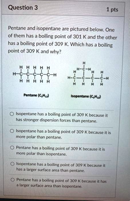 SOLVED:Question 3 1 pts Pentane and isopentane are pictured below. One of them has a boiling ...