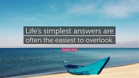 Stephen King Quote: “Life’s simplest answers are often the easiest to ...