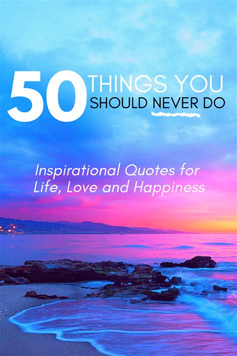 50 Things You Should Never Do: Inspirational Quotes for Life, Love, and Happiness - Holidappy