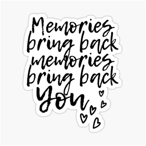 "Memories bring back memories bring back you" Sticker by To-the-T | Redbubble