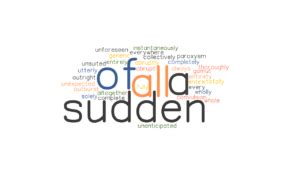 ALL OF A SUDDEN: Synonyms and Related Words. What is Another Word for ...