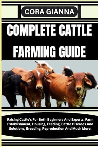 COMPLETE CATTLE FARMING GUIDE: Raising Cattle’s For Both Beginners And ...