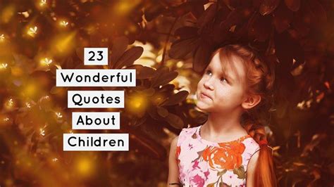 23 Wonderful Quotes About Children - Writers Write