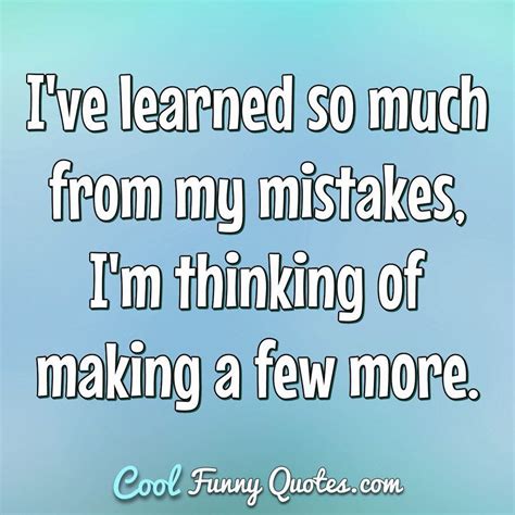 Funny Quote | Funny quotes, Mistake quotes, Quotes about making mistakes