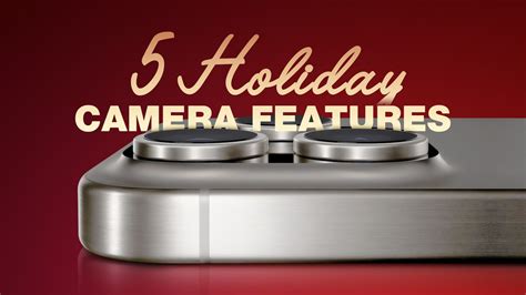 5 iPhone Camera Features to Try Out This Holiday Season - MacRumors