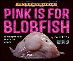 Sonderbooks Review of Pink Is for Blobfish: Discovering the World's ...