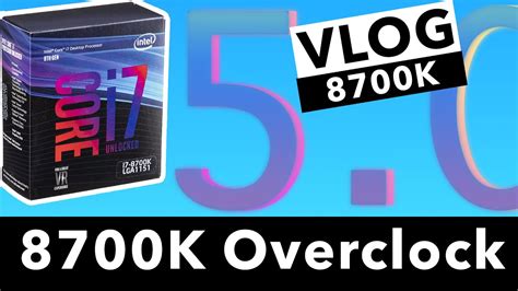 i7-8700K Overclocking to 5.0GHz! A Vlog-Guide and Benchmarks - YouTube