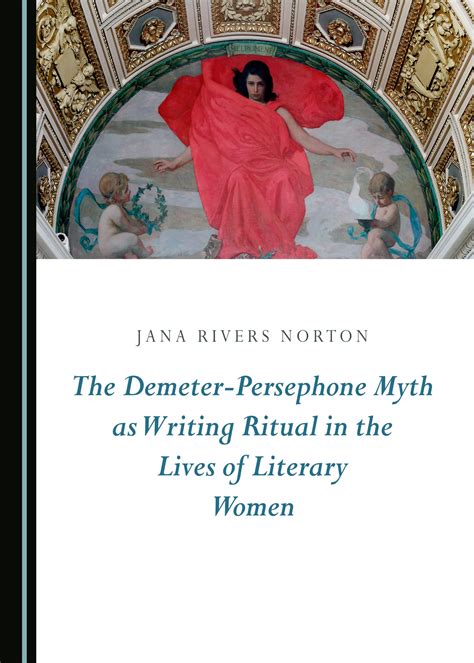 The Demeter-Persephone Myth as Writing Ritual in the Lives of Literary ...