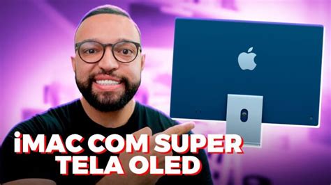 Apple planeja introduzir TELA OLED no iMac, MacBook e até iPad Pro ...