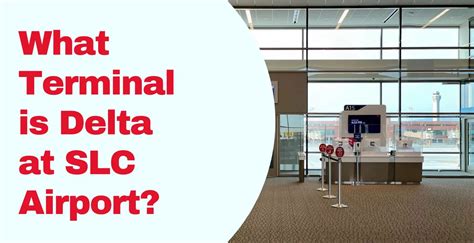 What Terminal is Delta at SLC Airport? Exclusive Terminal Guide