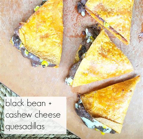 Vegan Black Bean + Cashew Cheese Quesadilla