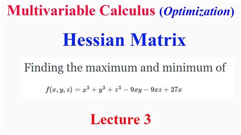 Multivariable Calculus: Lecture 3 Hessian Matrix : Optimization for a three variable function ...