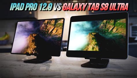 iPad Pro 12.9 vs Galaxy Tab S8 Ultra: Which To Buy?