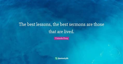 The best lessons, the best sermons are those that are lived.... Quote ...