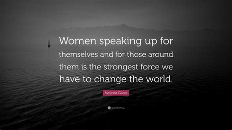 Melinda Gates Quote: “Women speaking up for themselves and for those ...