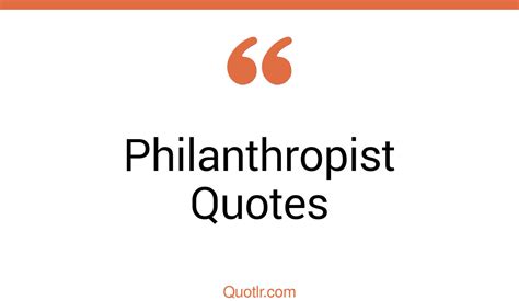 82+ Massive Philanthropist Quotes That Will Unlock Your True Potential