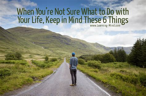 When You’re Not Sure What to Do with Your Life, Keep in Mind These 6 Things - Learning Mind