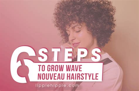 6 Steps To Grow Wave Nouveau Hairstyle