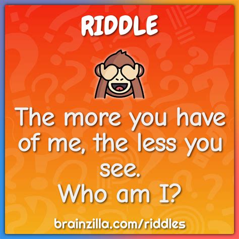 The more you have of me, the less you see. Who am I? - Riddle & Answer ...