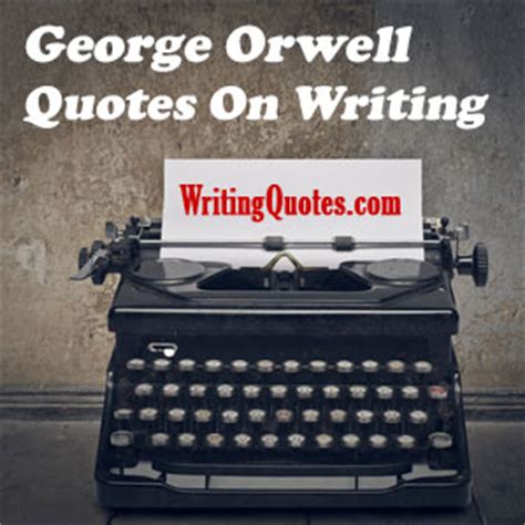 George Orwell Quotes On Writing - George Orwell Writing Quotes