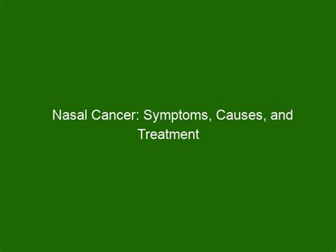 Nasal Cancer: Symptoms, Causes, and Treatment Options - Health And Beauty