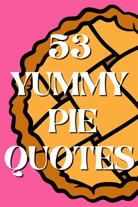 53 Delicious Pie Quotes + Captions - Darling Quote