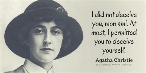 Agatha Christie Quote: I did not deceive you, mon ami. At most I permitted you to deceive ...