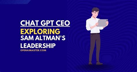 Chat GPT CEO: Exploring Sam Altman's Leadership