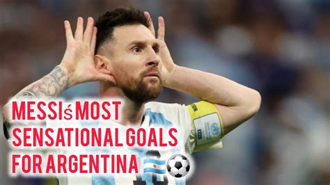 🌟 Lionel Messi's Most Sensational Goals for Argentina National Team 🇦🇷⚽ ...