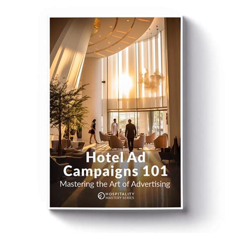 Hotel Ad Campaigns 101: Mastering the Art of Advertising