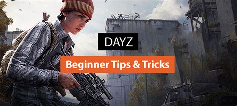 DayZ: Tips and Tricks for Beginners