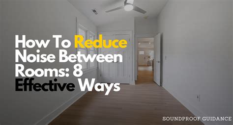 How To Reduce Noise Between Rooms:8 Effective Ways - SoundProofGuidance